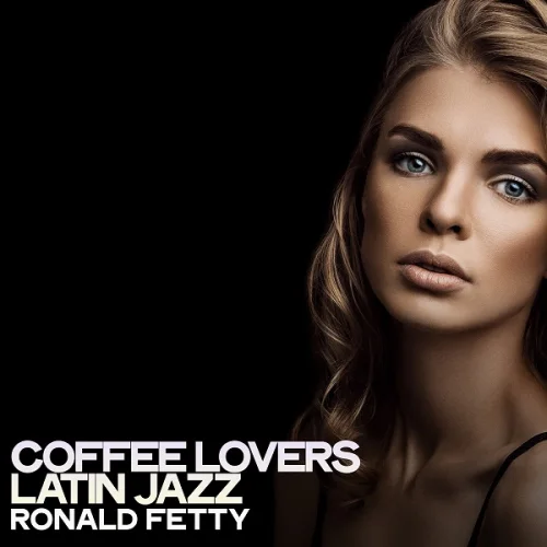 Ronald Fetty - Coffee Lovers Latin Jazz (2022)