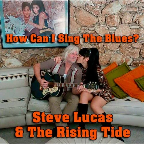 Steve Lucas and the Rising Tide - How Can I Sing the Blues (2022)