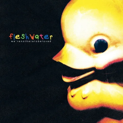 Fleshwater - We're Not Here to Be Loved (2022)