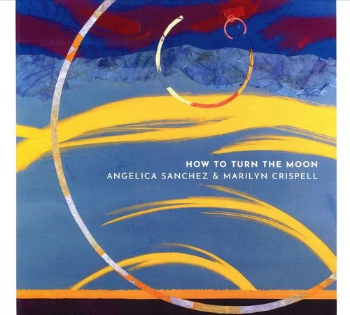 Angelica Sanchez & Marilyn Crispell - How to Turn the Moon (2020)