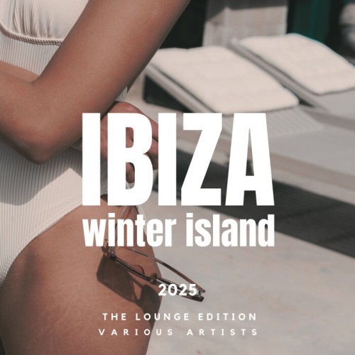 VA - Ibiza Winter Island 2025 [The Lounge Edition]  (2024) FLAC