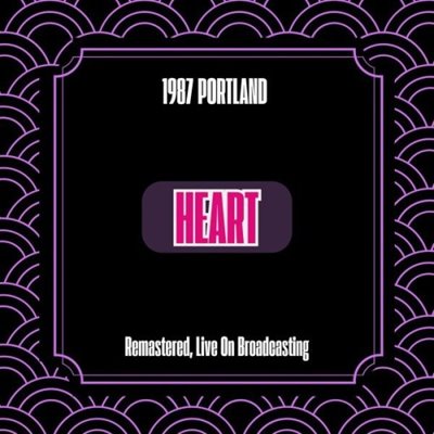 Heart - 1987 Portland [Remastered, Live On Broadcasting] (2024) FLAC