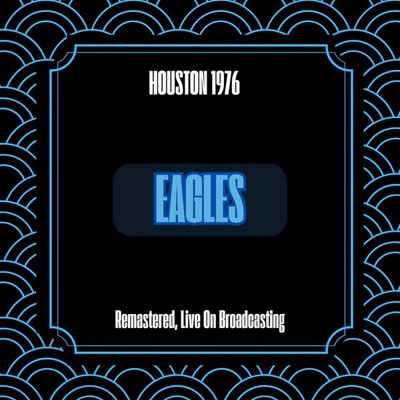 Eagles - Houston 1976 [Remastered, Live On Broadcasting] (2024) FLAC