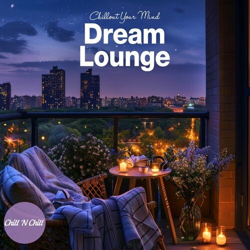 VA - Dream Lounge: Chillout Your Mind (2025) FLAC