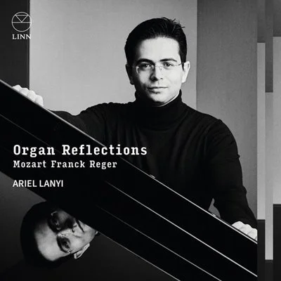 Ariel Lanyi - Organ Reflections: Mozart, Franck & Reger [24-bit Hi-Res] (2025) FLAC